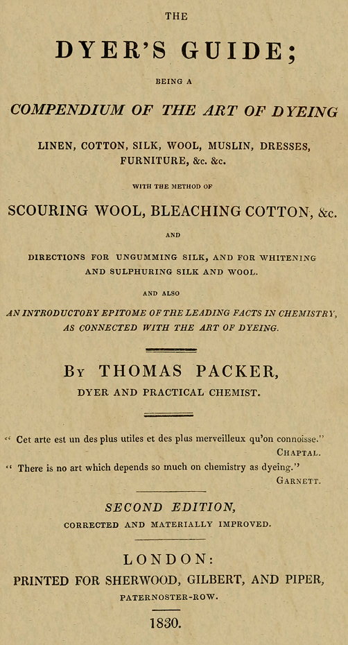 The Dyer's Guide&#10;Being a compendium of the art of dyeing linen, cotton, silk, wool, muslin, dresses, furniture, &c. &c.; with the method of scouring wool, bleaching cotton, &c., and directions for ungumming silk, and for whitening and sulphuring silk and wool; and also an introductory epitome of the leading facts in chemistry, as connected with the art of dyeing