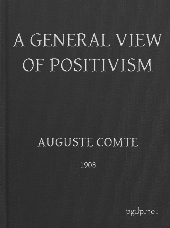 A General View of Positivism&#10;Or, Summary exposition of the System of Thought and Life
