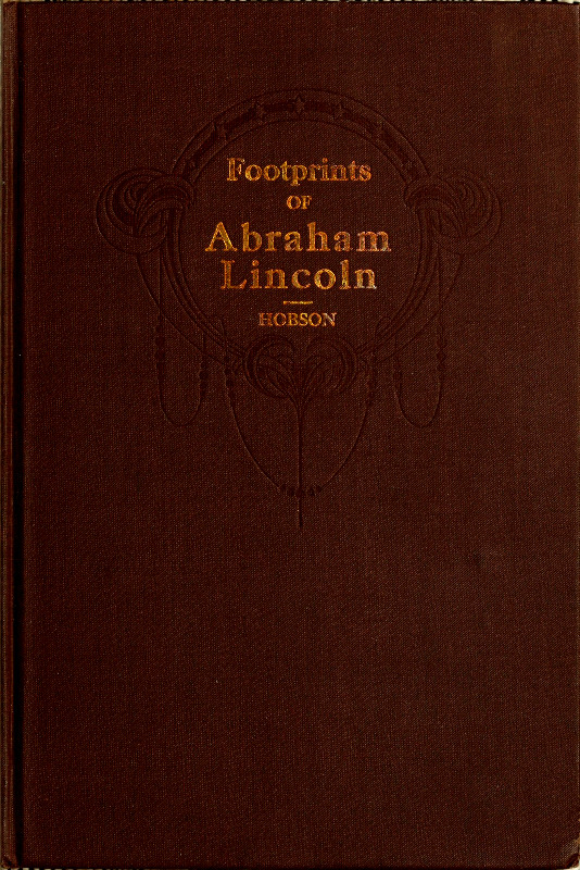 Footprints of Abraham Lincoln&#10;Presenting many interesting facts, reminiscences and illustrations never before published