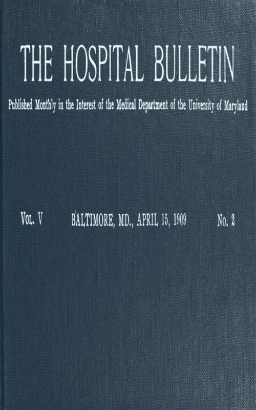 The Hospital Bulletin, Vol. V, No. 2, April 15, 1909