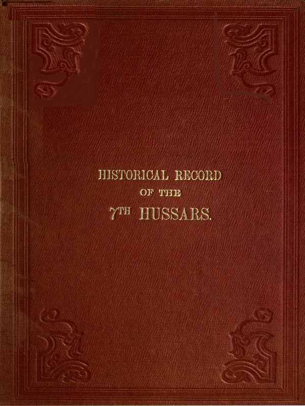 Historical Record of the Seventh, or the Queen's Own Regiment of Hussars&#10;Containing an Account of the Origin of the Regiment in 1690, and of Its Subsequent Services to 1842
