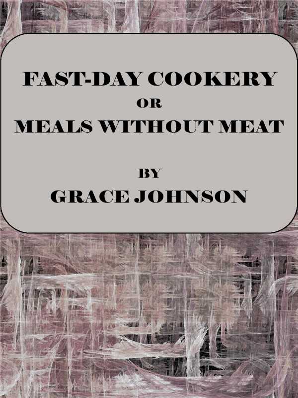 Fast-Day Cookery; or, Meals without Meat