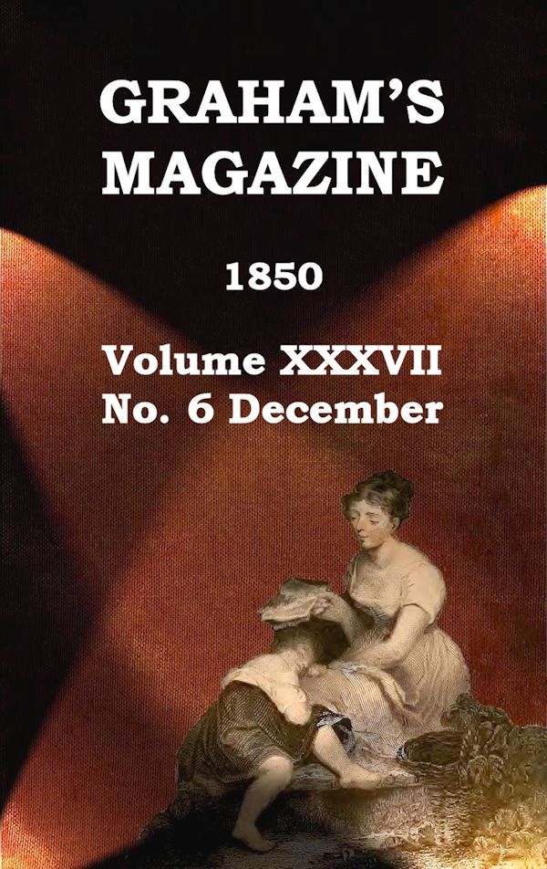 Graham's Magazine, Vol. XXXVII, No. 6, December 1850