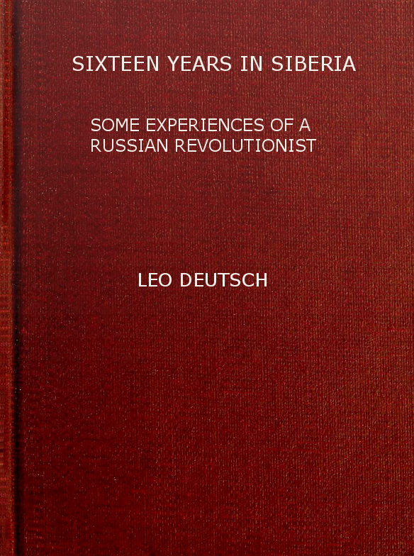 Sixteen years in Siberia: Some experiences of a Russian revolutionist