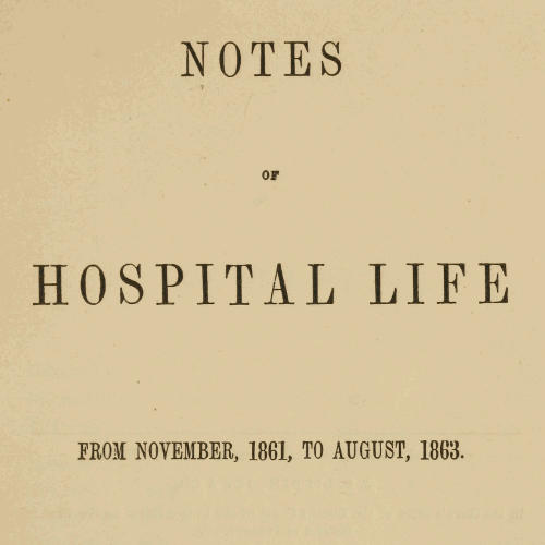 Notes of hospital life from November, 1861, to August, 1863