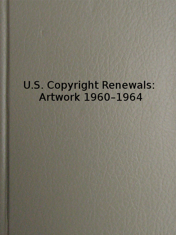 U.S. Copyright Renewals: Artwork 1960-1964&#10;Catalog of Copyright Entries