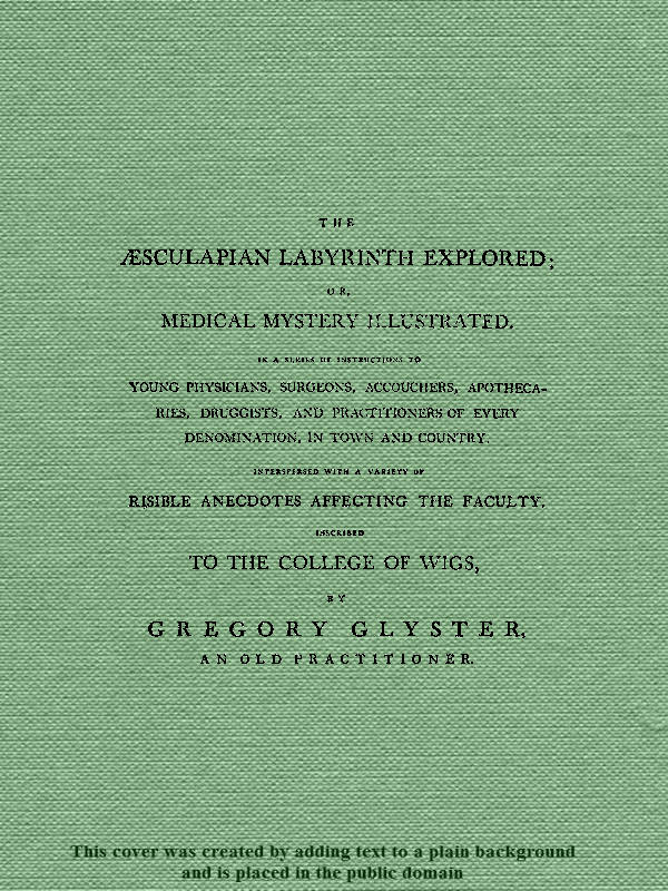 The Æsculapian Labyrinth Explored; Or, Medical Mystery Illustrated