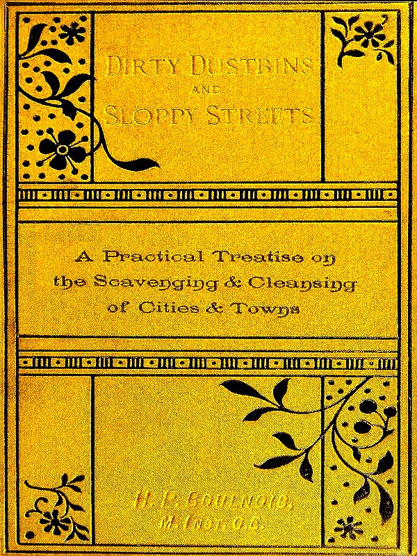 Dirty Dustbins and Sloppy Streets&#10;A Practical Treatise on the Scavenging and Cleansing of Cities and Towns