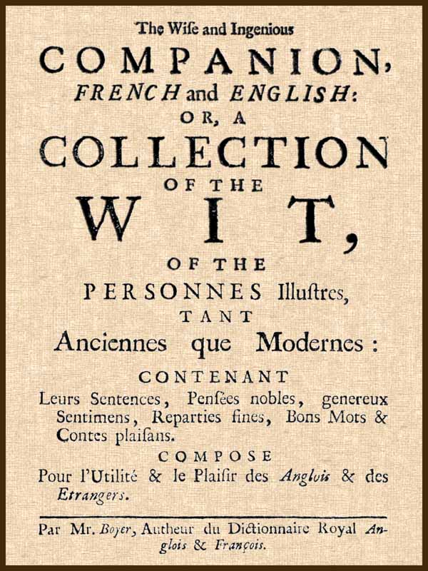 The Wise and Ingenious Companion, French and English;&#10;or, A Collection of the Wit of the Illustrious Persons, Both Ancient and Modern