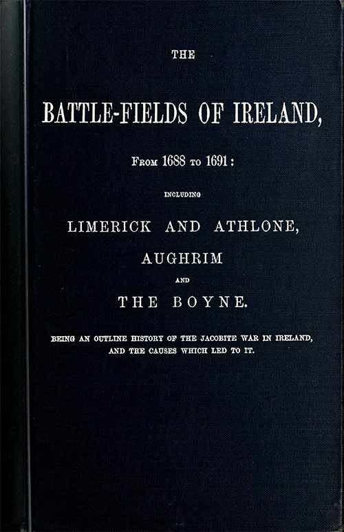 İrlanda Savaş Alanları, 1688'den 1691'e kadar – Limerick ve Athlone, Aughrim ve Boyne Dahil. İrlanda'daki Jacobite Savaşı'nın genel bir tarihi ve buna yol açan nedenler.