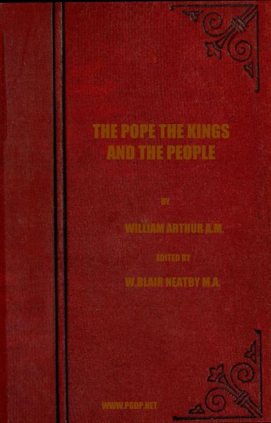 The Pope, the Kings and the People&#10;A History of the Movement to Make the Pope Governor of the World by a Universal Reconstruction of Society from the Issue of the Syllabus to the Close of the Vatican Council