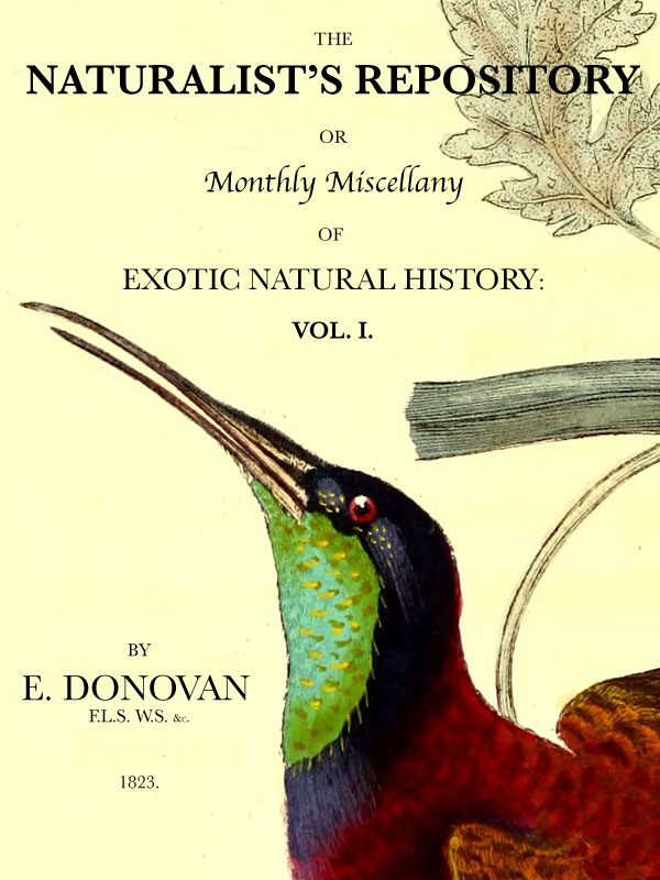 The Naturalist's Repository, Volume 1 (of 5)&#10;or Monthly Miscellany of Exotic Natural History: etc. etc.