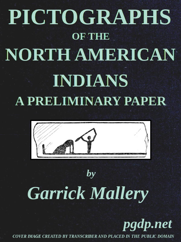 Pictographs of the North American Indians. A preliminary paper&#10;Fourth Annual Report of the Bureau of Ethnology to the Secretary of the Smithsonian Institution, 1882-83, Government Printing Office, Washington, 1886, pages 3-256