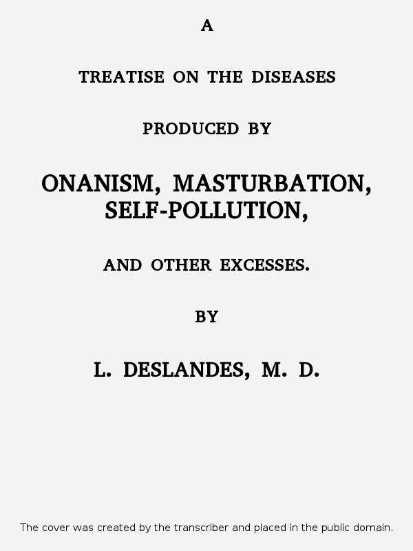 A Treatise on the Diseases Produced By Onanism, Masturbation, Self-Pollution, and Other Excesses.