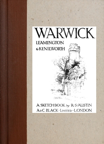 Warwick, Leamington & Kenilworth: A Sketch-Book