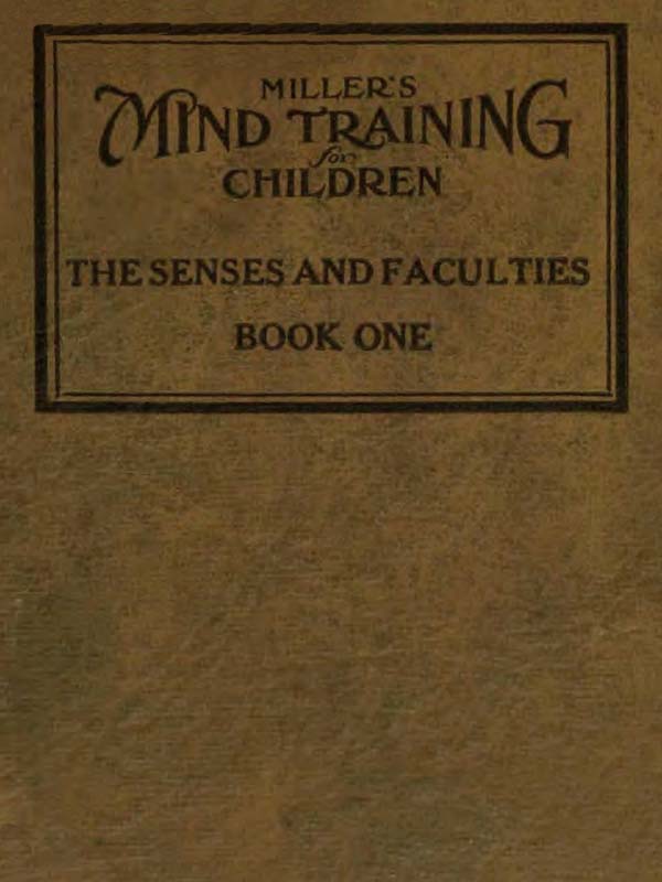 Miller's Mind training for children Book 1 (of 3)&#10;A practical training for successful living; Educational games that train the senses