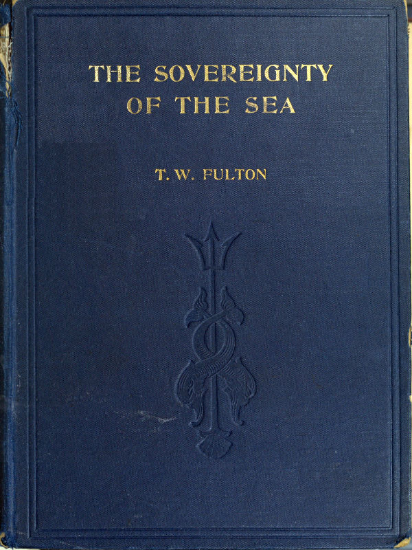 The Sovereignty of the Sea&#10;An Historical Account of the Claims of England to the Dominion of the British Seas, and of the Evolution of the Territorial Waters