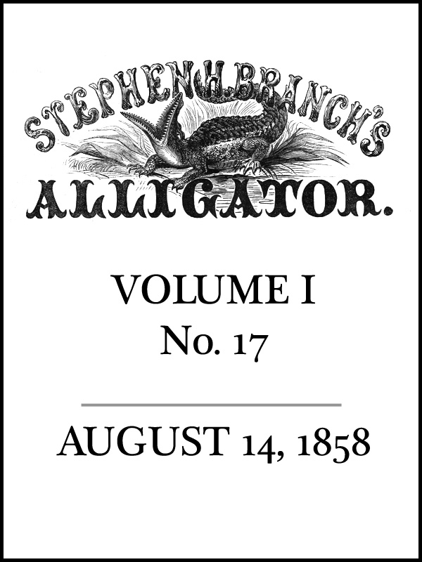 Stephen H. Branch's Alligator, Vol. 1 no. 17, August 14, 1858