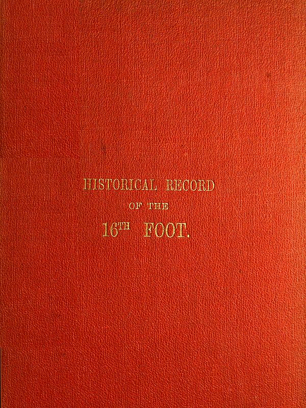 Historical Record of the Sixteenth, or, the Bedfordshire Regiment of Foot&#10;Containing an Account of the Formation of the Regiment in 1688, and of Its Subsequent Services to 1848