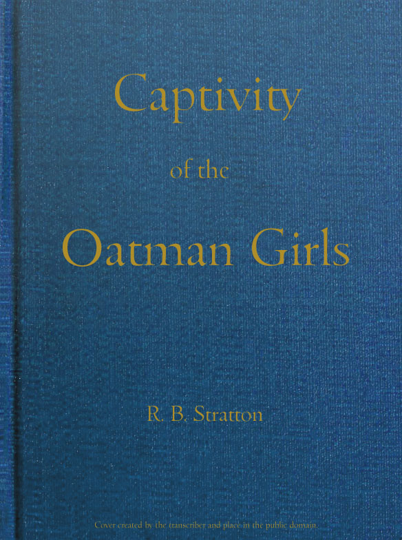 Captivity of the Oatman Girls&#10;Being an Interesting Narrative of Life Among the Apache and Mohave Indians