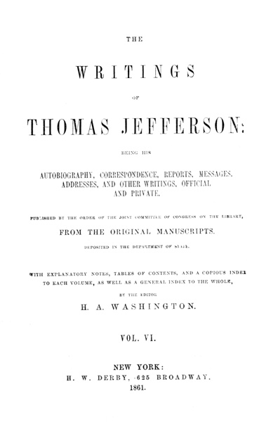 The Writings of Thomas Jefferson, Vol. 6 (of 9)&#10;Being His Autobiography, Correspondence, Reports, Messages, Addresses, and Other Writings, Official and Private