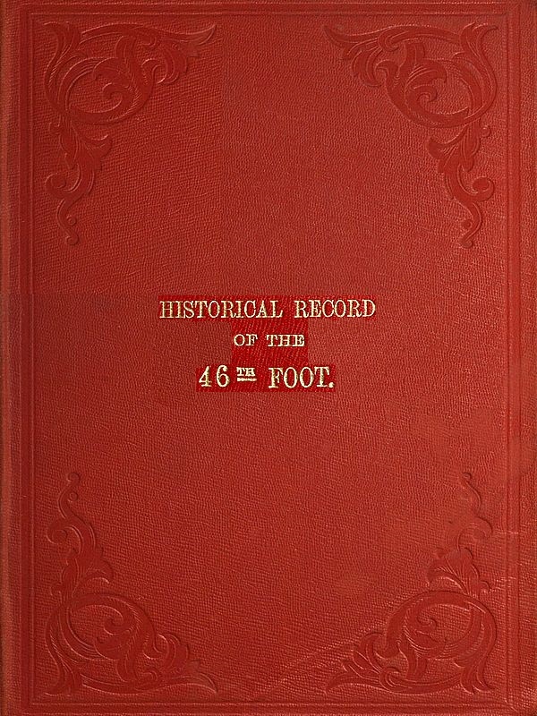 Historical Record of the Forty-sixth or South Devonshire Regiment of Foot&#10;Containing an Account of the Formation of the Regiment in 1741 and of Its Subsequent Services to 1851