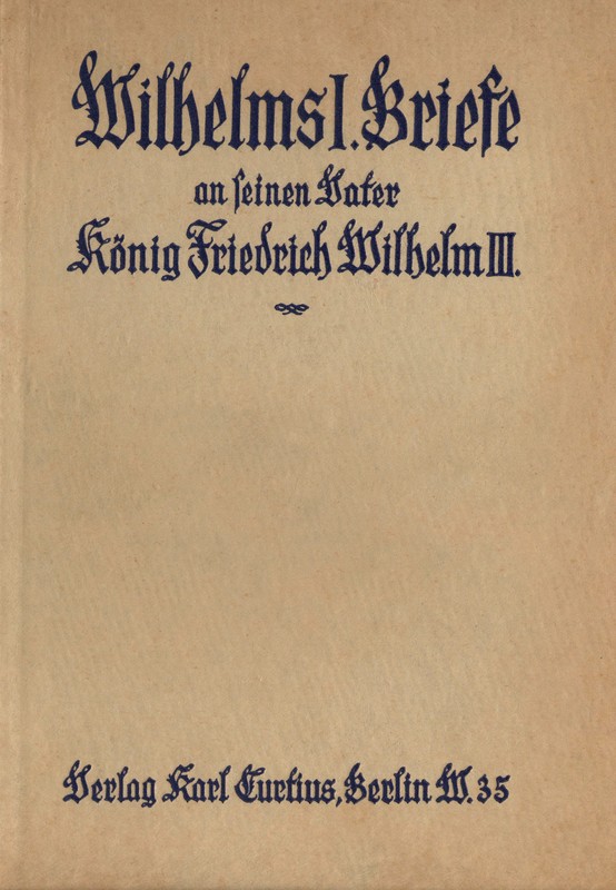 Wilhelms I. Briefe an seinen Vater König Friedrich Wilhelm III. (1827-1839)