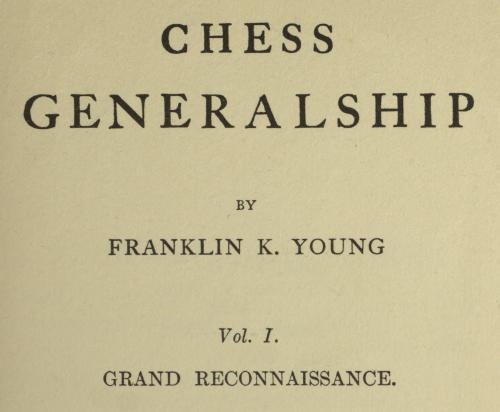 Chess Generalship, Vol. I. Grand Reconnaissance