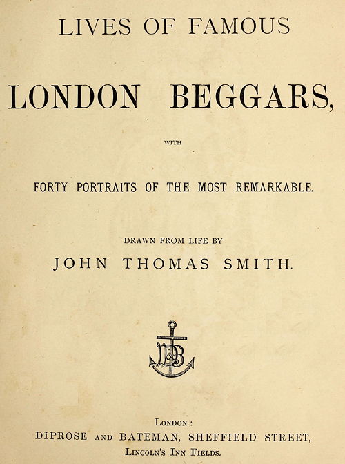 Lives of Famous London Beggars&#10;With Forty Portraits of the Most Remarkable.