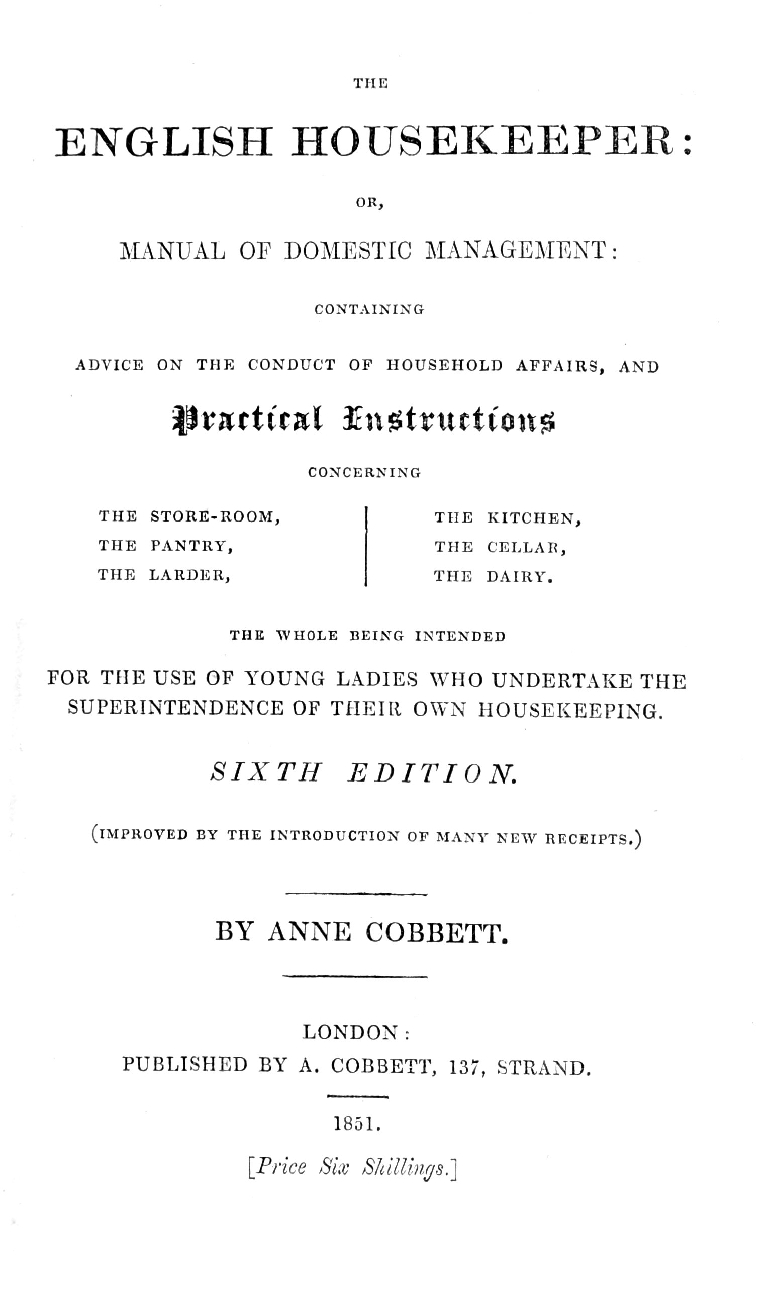 The English Housekeeper: Or, Manual of Domestic Management&#10;Containing advice on the conduct of household affairs and practical instructions concerning the store-room, the pantry, the larder, the kitchen, the cellar, the dairy; the whole being intended for the use of young ladies who undertake the superintendence of their own housekeeping