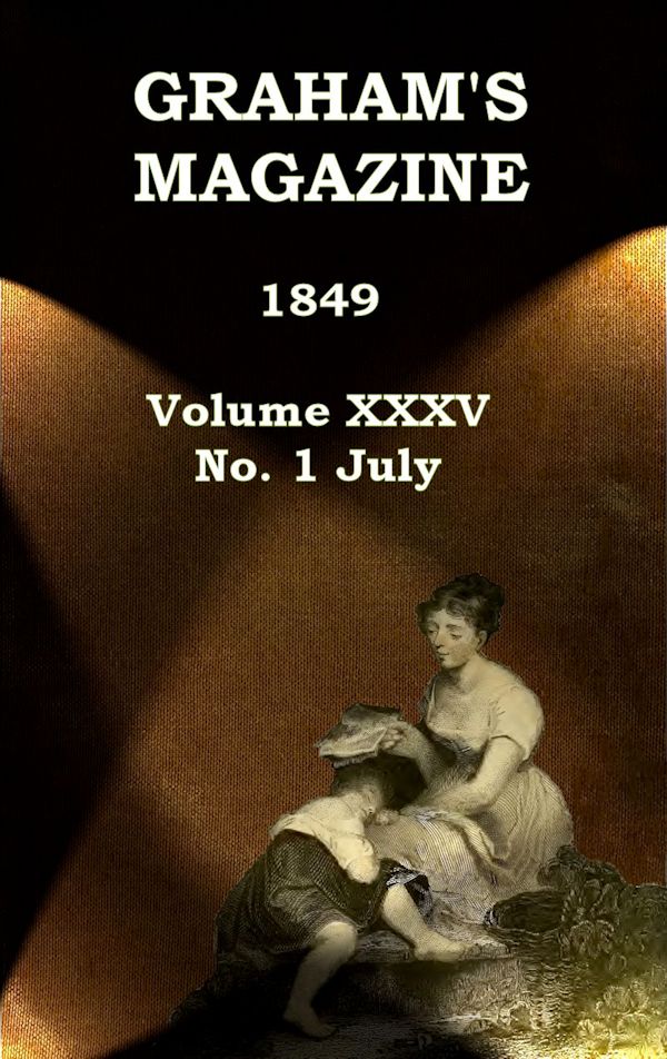 Graham's Magazine, Vol. XXXV, No. 1, July 1849