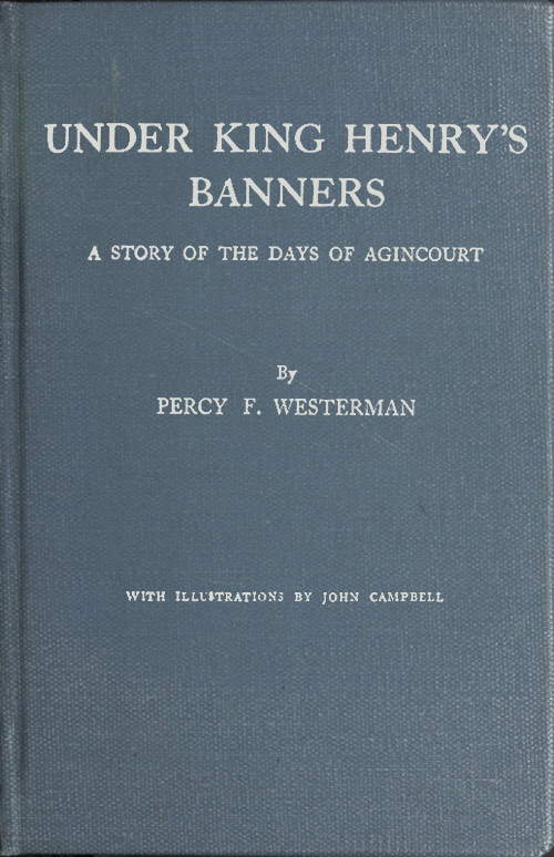 Under King Henry's Banners: A story of the days of Agincourt