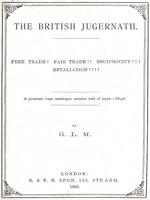 The British Jugernath: Free trade! Fair trade!! Reciprocity!!! Retaliation!!!!