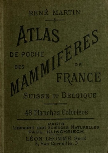 Atlas de poche des mammifères de la France, de la Suisse romane et de la Belgique&#10;avec leur description, moeurs et organisation