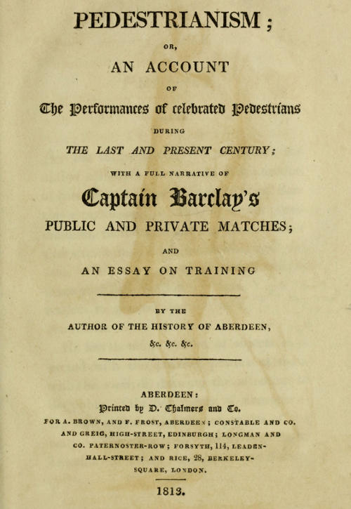 Pedestrianism; or, An Account of the Performances of Celebrated Pedestrians During the Last and Present Century.&#10;With a full narrative of Captain Barclay's public and private matches; and an essay on training.