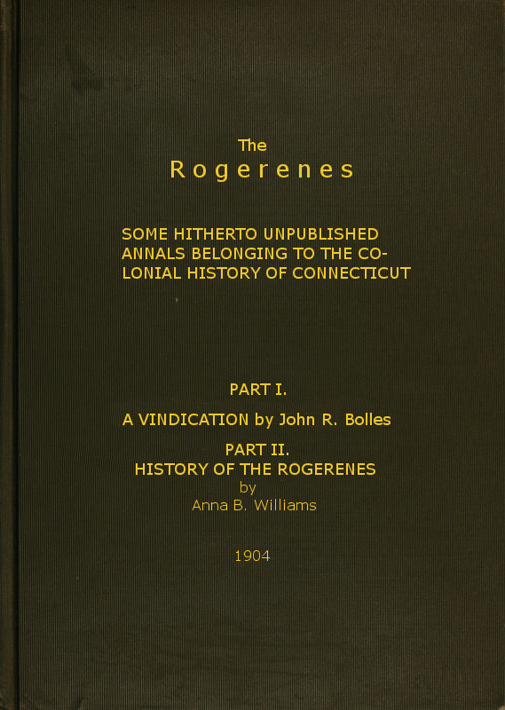 The Rogerenes: some hitherto unpublished annals belonging to the colonial history of Connecticut