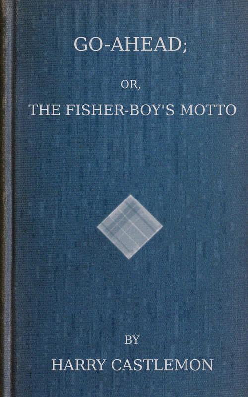 Go-Ahead; Or, The Fisher-Boy's Motto