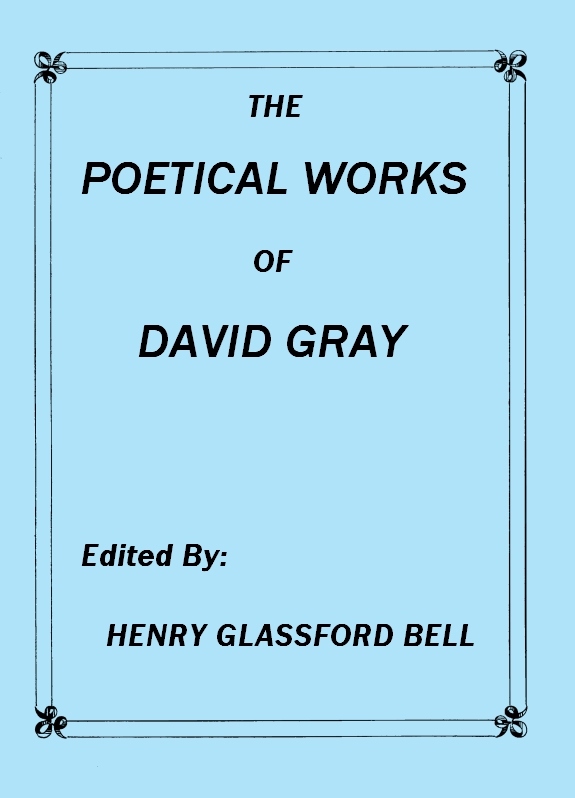 The Poetical Works of David Gray&#10;A New and Enlarged Edition