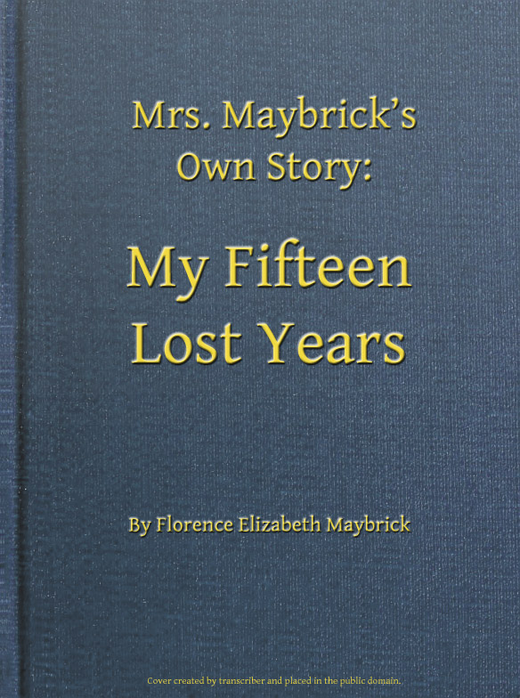 Mrs. Maybrick's Own Story: My Fifteen Lost Years