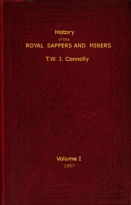 History of the Royal Sappers and Miners, Volume 1 (of 2)&#10;From the Formation of the Corps in March 1712 to the date when its designation was changed to that of Royal Engineers