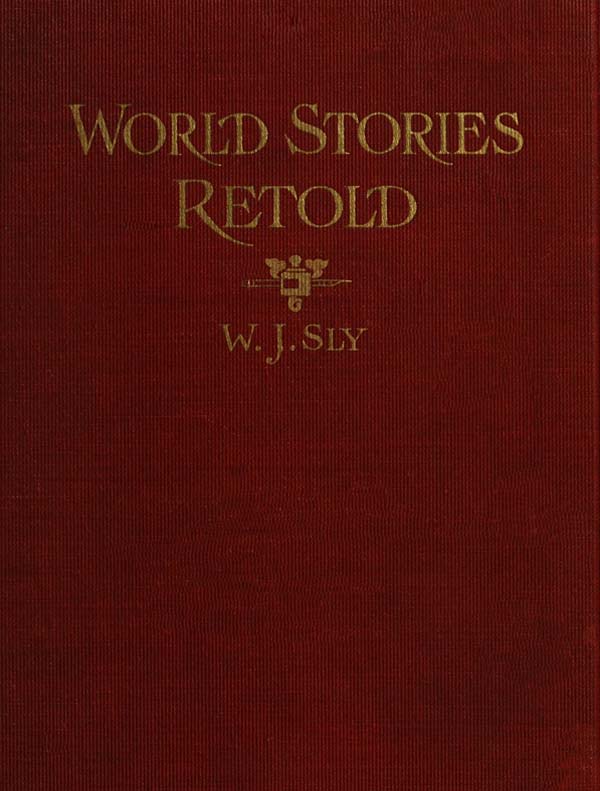 World Stories Retold for Modern Boys and Girls&#10;One Hundred and Eighty-seven Five-minute Classic Stories for Retelling in Home, Sunday School, Children's Services, Public School Grades and "The Story-hour" in Public Libraries