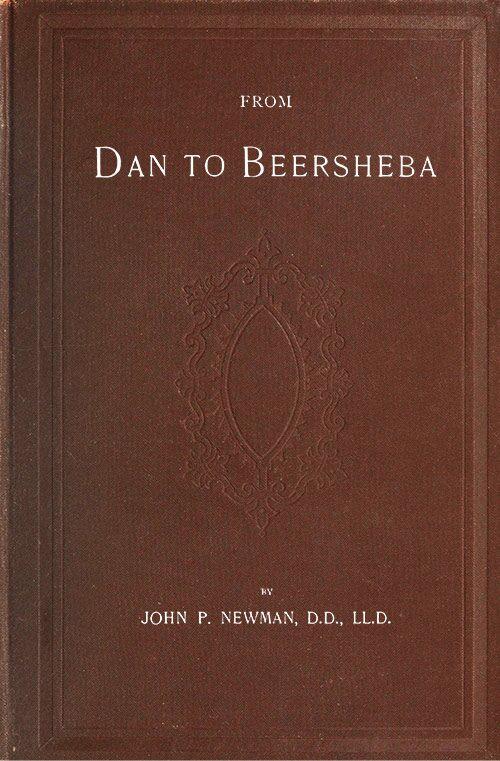 From Dan to Beersheba&#10;A Description of the Wonderful Land, with Maps and Engravings and a Prologue by the Author Containing the Latest Explorations and Discoveries