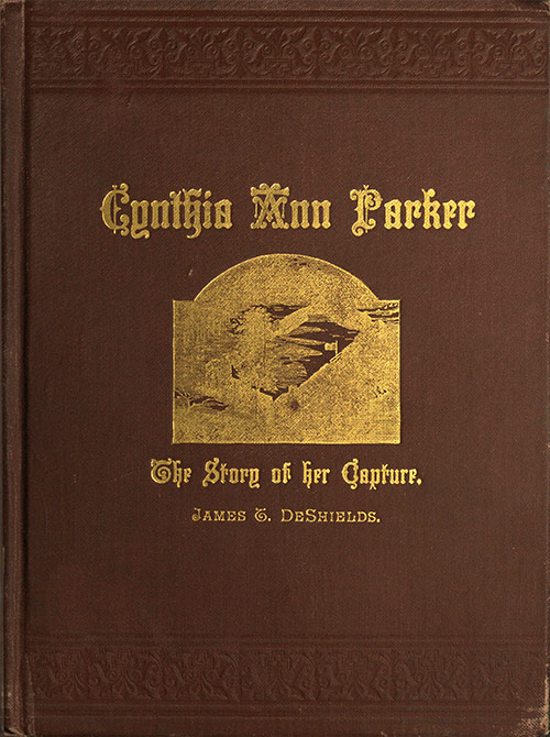 Cynthia Ann Parker&#10;The Story of Her Capture at the Massacre of the Inmates of Parker's Fort; of Her Quarter of a Century Spent Among the Comanches, as the Wife of the War Chief, Peta Nocona; and of Her Recapture at the Battle of Pease River, by Captain L. S. Ross, of the Texian Rangers