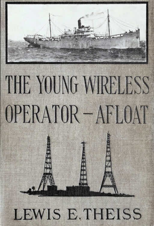 The Young Wireless Operator—Afloat&#10;Or, How Roy Mercer Won His Spurs in the Merchant Marine