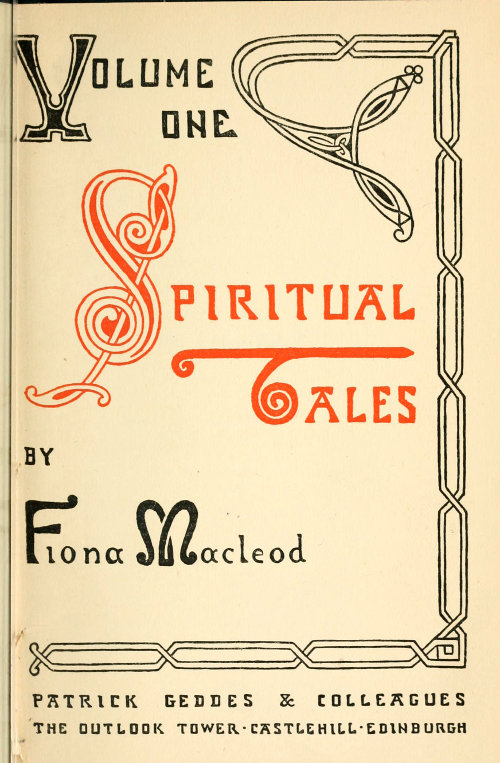 Spiritual Tales&#10;Re-issue of the Shorter Stories of Fiona Macleod; Rearranged, with Additional Tales