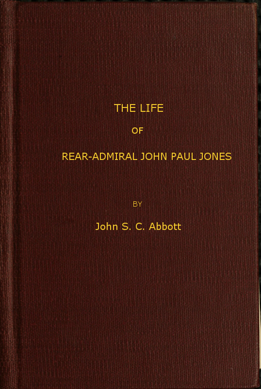 The Life and Adventures of Rear-Admiral John Paul Jones, Commonly Called Paul Jones