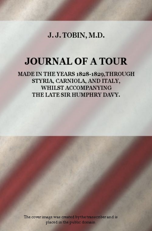 Journal of a Tour in the Years 1828-1829, through Styria, Carniola, and Italy, whilst Accompanying the Late Sir Humphry Davy