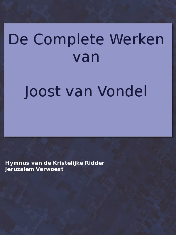 De complete werken van Joost van Vondel. Hymnus of Lofzang van de Kristelijke Ridder, [etc.]