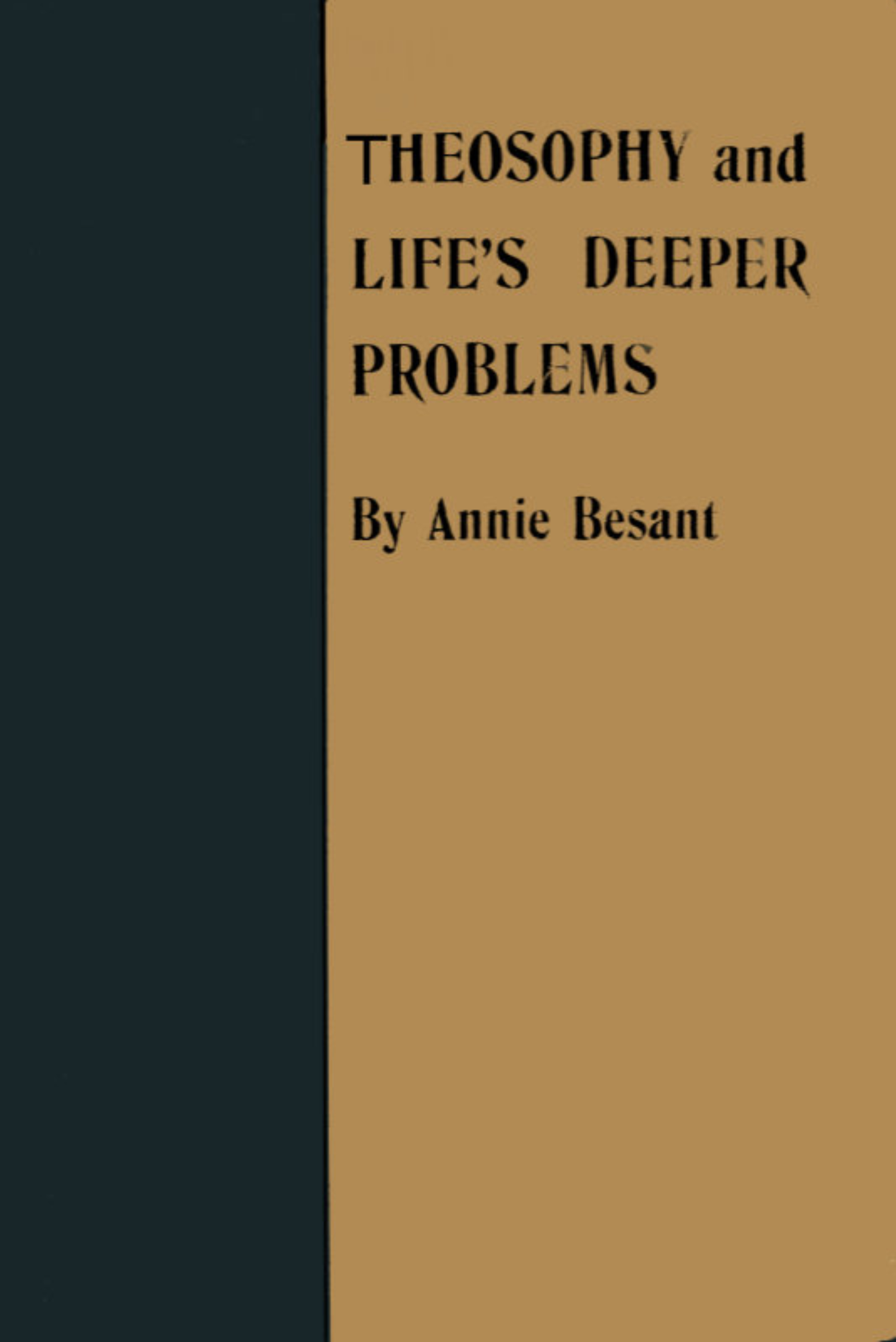 Theosophy and Life's Deeper Problems&#10;Being the Four Convention Lectures Delivered in Bombay at the Fortieth Anniversary of the Theosophical Society, December, 1915