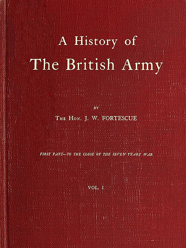 A History of the British Army, Vol. 1&#10;First Part—to the Close of the Seven Years' War